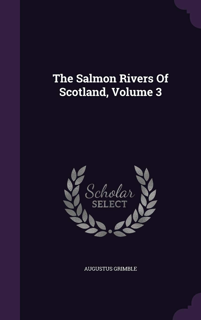 The Salmon Rivers Of Scotland, Volume 3