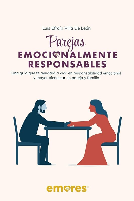 Parejas Emocionalmente Responsables: Una guía que te ayudará a vivir en responsabilidad emocional y mayor bienestar en pareja y familia. (Spanish Edition)