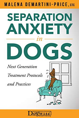 Cover of Separation Anxiety in Dogs: Next Generation Treatment Protocols and Practices