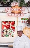  + 240 Easy Christmas Candy Recipes: to prepare with your whole family, sweet and tasty (English Edition)