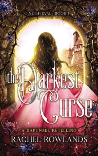 The Darkest Curse: A Rapunzel retelling (Nethervale)