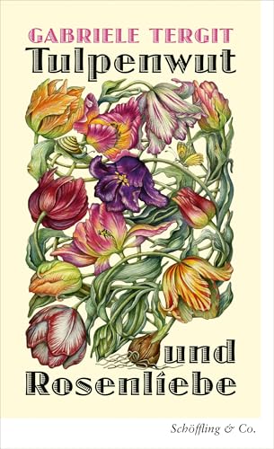 Tulpenwut und Rosenliebe: Kleine Kulturgeschichte der Blumen