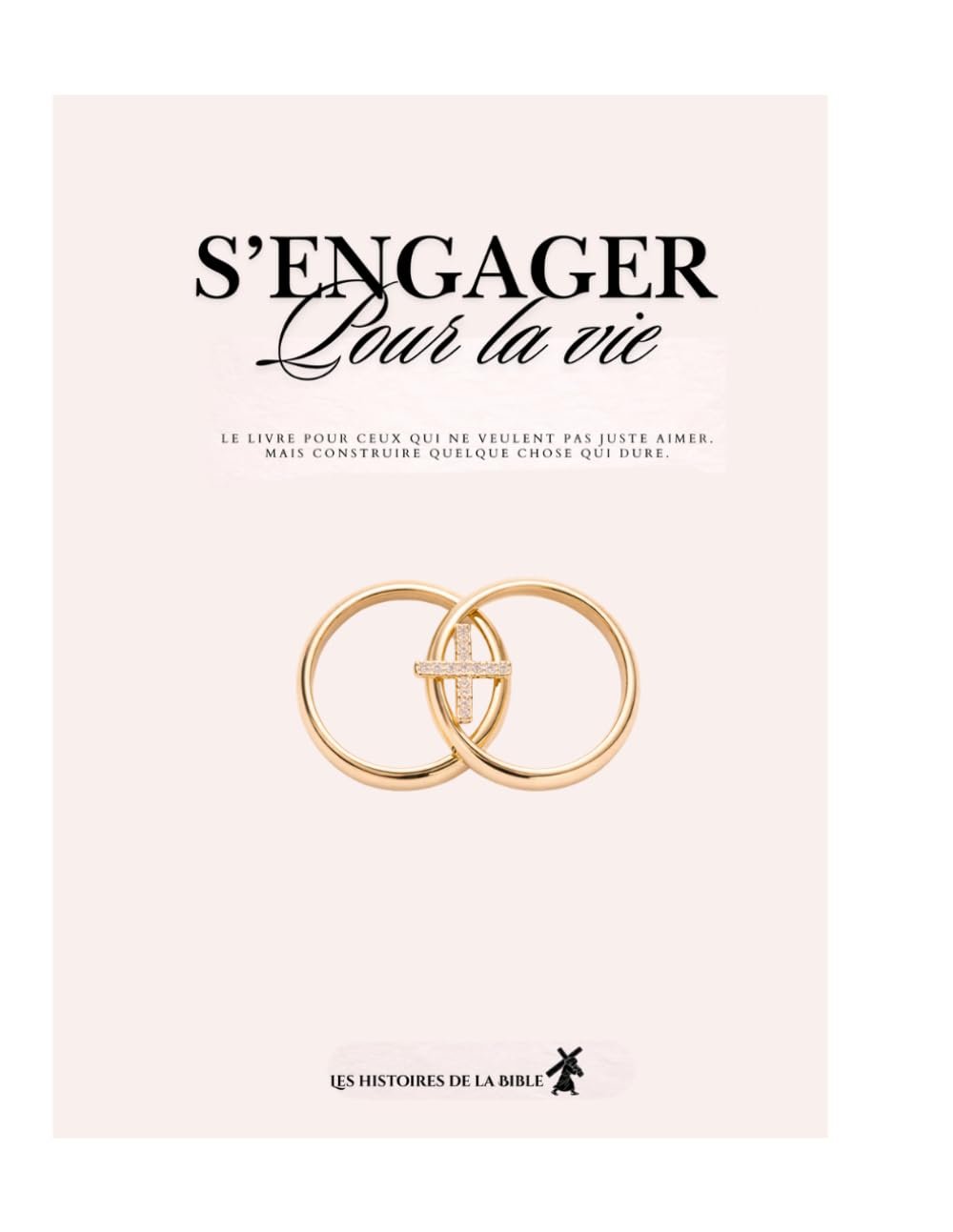 S’engager pour la vie: Comment savoir si c’est la bonne personne et construire un mariage solide avec Dieu