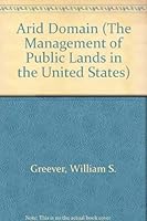 Arid Domain (The Management of Public Lands in the United States) 040511334X Book Cover