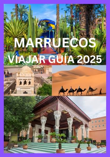 MARRUECOS VIAJAR GUÍA 2025: Su compañero de viaje completo para explorar Marruecos como local (Spanish Edition)