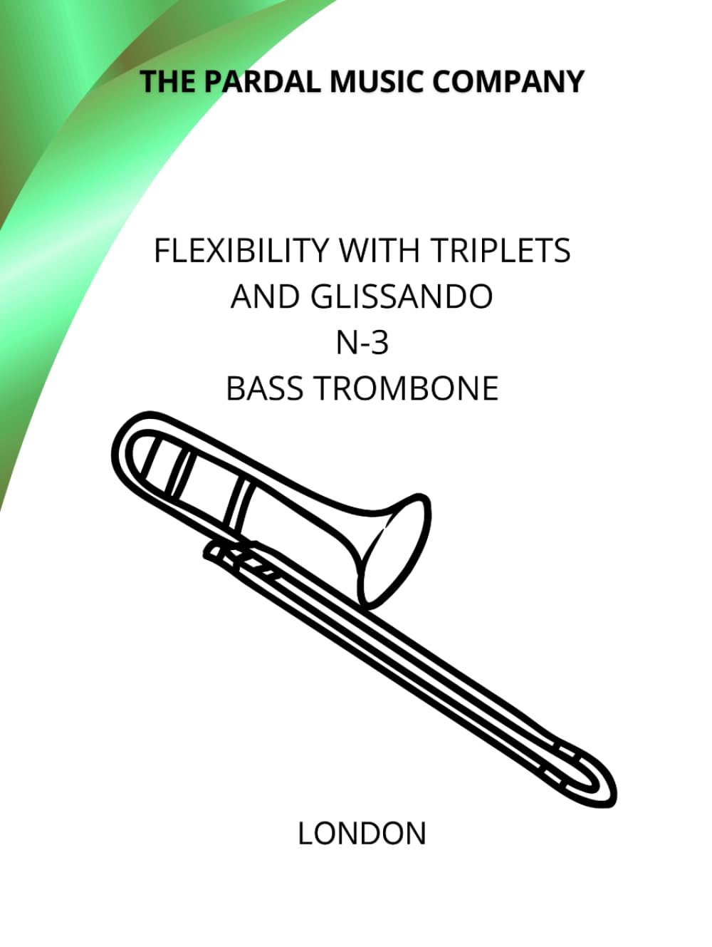 FLEXIBILITY WITH TRIPLETS AND GLISSANDO N-3 BASS TROMBONE: LONDON (FLEXIBILITY WITH TRIPLETS AND GLISSANDO BASS TROMBONE LONDON)