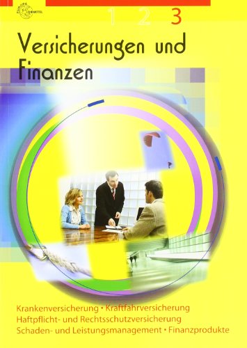 Versicherungen und Finanzen Band 3: Krankenversicherung, Haftpflicht- und Rechtsschutzversicherung, Kraftfahrtversicherung, Schaden- und Leistungsmanagement, Finanzprodukte Versicherungen und Finanzen Band 3: Krankenversicherung, Haftpflicht- und Rechtsschutzversicherung, Kraftfahrtversicherung, Schaden- und Leistungsmanagement, Finanzprodukte