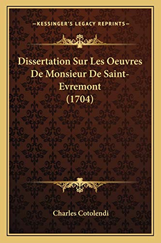 Dissertation Sur Les Oeuvres De Monsieur De Saint-Evremont (1704) (French Edition)