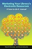 Marketing Your Library's Electronic Resources: A How-to-do-it Manual (Facet Publications (All Titles as Published))