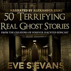 Couverture de 50 Terrifying Real Ghost Stories