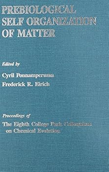 Hardcover Prebiological Self Organization of Matter (COLLEGE PARK COLLOQUIUM ON CHEMICAL EVOLUTION//PROCEEDINGS) Book
