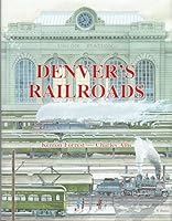 Denver's Railroads: The Story of Union Station and the Railroads of Denver 0918654319 Book Cover