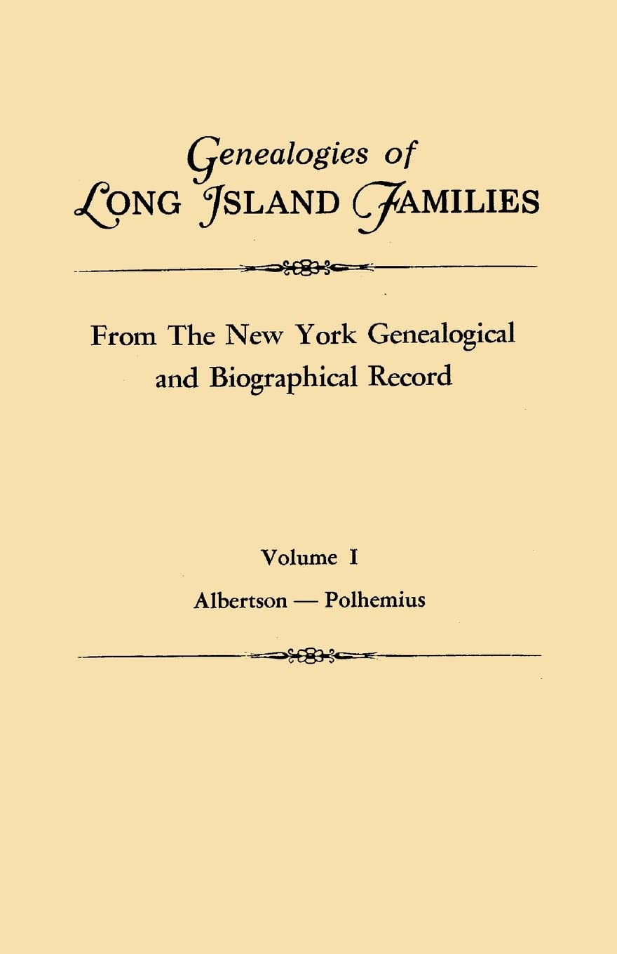 Genealogies of Long Island Families, from The New York Genealogical and Biographical Record, Volume I: Albertson-Polhemius. Indexed