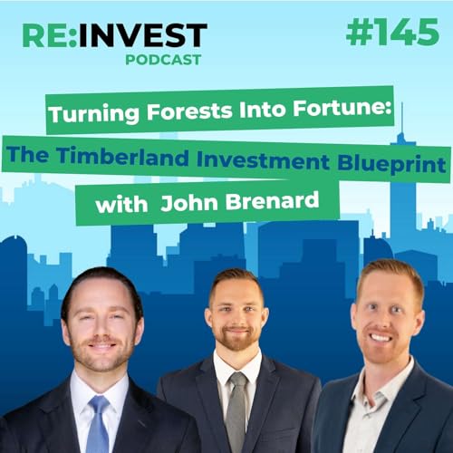 Turning Forests Into Fortune: The Timberland Investment Blueprint with John Brenard