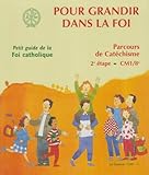  Pour grandir dans la foi : Parcours de catéchisme, 2e étape, Petit guide de la foi catholique