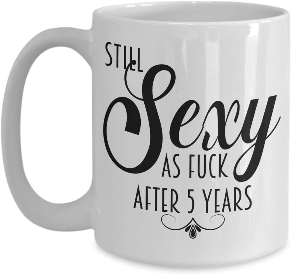 5th Anniversary Mug For Women Still Sexy As Fuck After 5 Years Funny Wedding Dating Anniversary Idea for Wife or Girlfriend Coffee Cup
