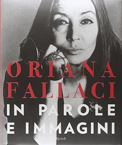 Oriana Fallaci. In parole e immagini. Ediz. illustrata Oriana Fallaci. In parole e immagini. Ediz. illustrata