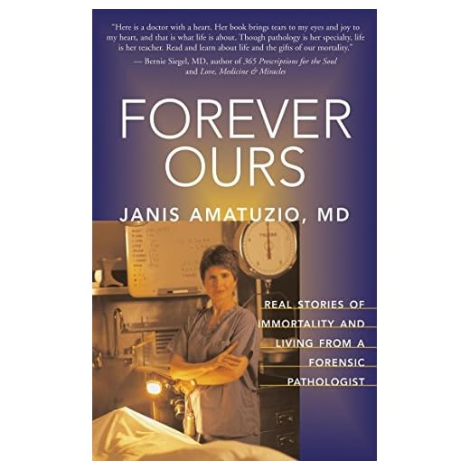 Forever Ours: Real Stories of Immortality and Living from a Forensic Pathologist