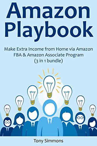 AMAZON PLAYBOOK: Make Extra Income from Home via Amazon FBA & Amazon Associate Program (3 in 1 bundle) (English Edition