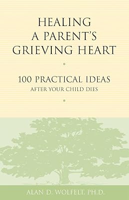 Healing a Parent's Grieving Heart: 100 Practical Ideas After Your Child Dies (Healing a Grieving Heart series)