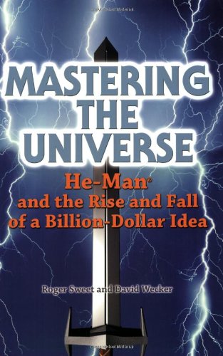 Mastering the Universe: He-Man and the Rise and Fall of a Billion-Dollar Idea      Paperback – July 1, 2005
