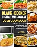  Black+decker Digital Microwave Oven Cookbook: 90+ Quick, Easy & Flavorful Recipes to Master Your Black+Decker EM720CB7 Digital Microwave Oven
