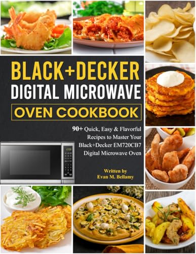 Black+decker Digital Microwave Oven Cookbook: 90+ Quick, Easy & Flavorful...