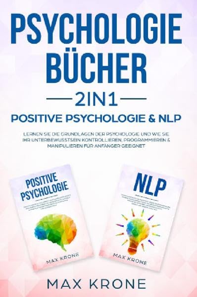 Psychologie Bundle / Psychologie Bücher 2in1 - Positive Psychologie & NLP: Lernen Sie die Grundlagen der Psychologie und wie Sie Ihr ... & manipulieren Für Anfänger geeignet