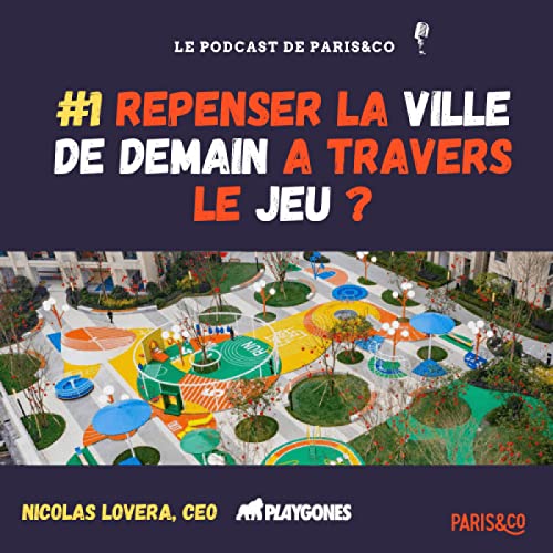 #1 - Repenser la ville de demain &agrave; travers le jeu ? Avec Nicolas Lovera - CEO chez Playgones