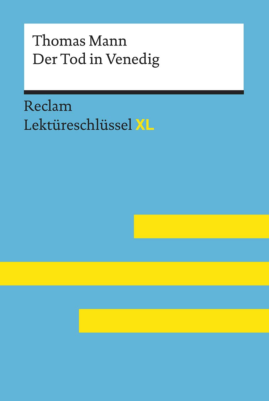 Der Tod in Venedig von Thomas Mann: Lektüreschlüssel mit Inhaltsangabe, Interpretation, Prüfungsaufgaben mit Lösungen, Lernglossar. (Reclam Lektüreschlüssel XL)