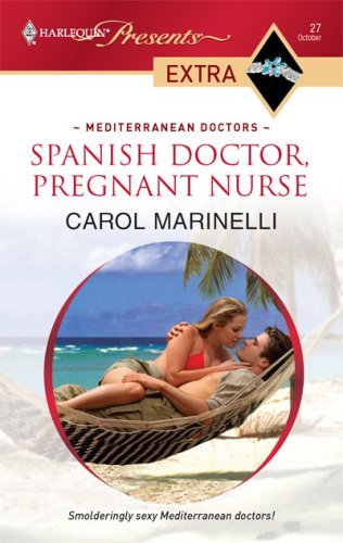Spanish Doctor, Pregnant Nurse (By: Carol Marinelli)