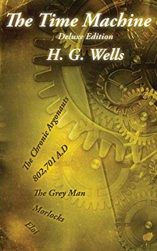 The Time Machine: Deluxe Edition with The Gray Man and The Chronic Argonauts