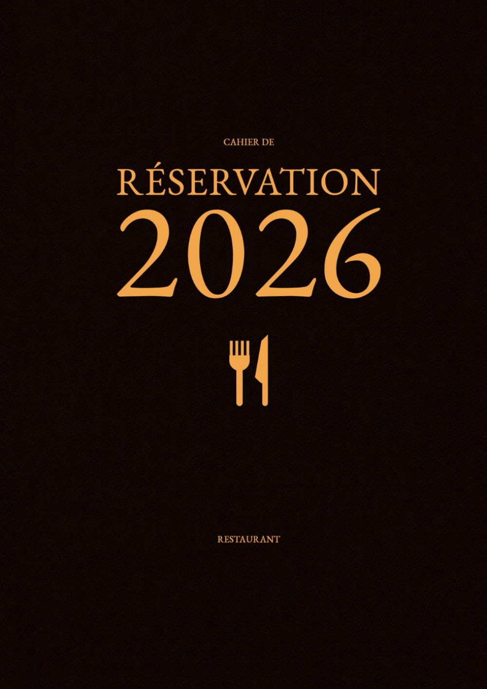 Cahier de Réservation 2026 Restaurant 2 Pages par Jour: Du 1er janvier au 31 décembre 2026 | Livre de Réservations de Tables (Déjeuner + Dîner) Format A4