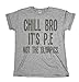 Chill Bro Its PE Not The Olympics Mens & Ladies Unisex Fit Slogan T-Shirt