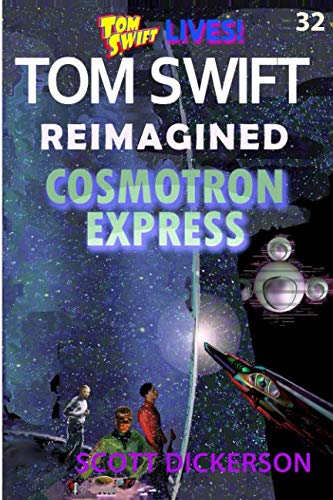Tom Swift Lives! Cosmotron Express: the fantastic flight to the shadowverse! (Tom Swift reimagined!, Band 32)
