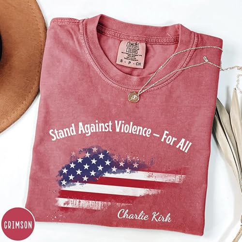 Stand Against Violence for All Shirt – Charlie Kirk Comfort Colors Tee – Conservative Free Speech Political Activist T-Shirt – Patriotic Liberty American Values Apparel Multi4