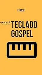 Teclado Gospel 2: Aprenda a tocar teclado e a harmonizar melhor suas musicas