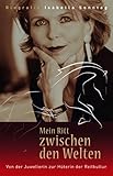 Mein Ritt zwischen den Welten - Biografie Isabella Sonntag: Von der Juwelierin zur Hüterin der Reitkultur