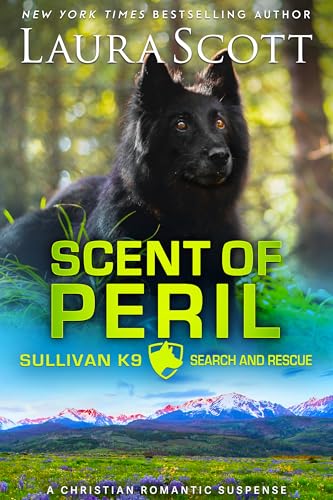 Scent of Peril: A Christian Romantic Suspense (Sullivan K9 Search and Rescue Book 3)