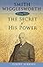 Smith Wigglesworth: Secret of His Power (Living Classics)