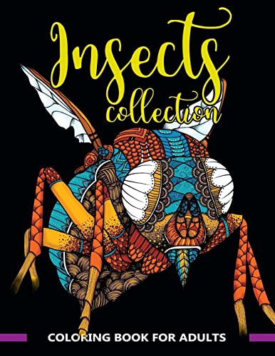 Insects Collection Coloring Book for Adults: Stunning Coloring Patterns of Grubs, Dragonfly,Hornet,Cricket,Grasshopper,Bee,Spider,Ant,Mosquito and More .. (insect coloring book)