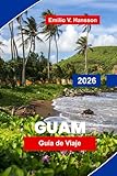 GUAM Guía de viaje 2026: Descubre playas tropicales, actividades acuáticas,...