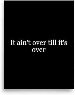 Yogi Berra Quotes - Inspirational Wall Art Poster - It Ain't Over Till It's Over Motivational Quote for Home, Office Decor