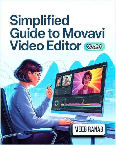Simplified Guide to Movavi Video Editor [Colored]: Learn & Master AI-Powered Editing, Keyframe Animation, Color Grading, and Video Creation for 4K Content & Social Media