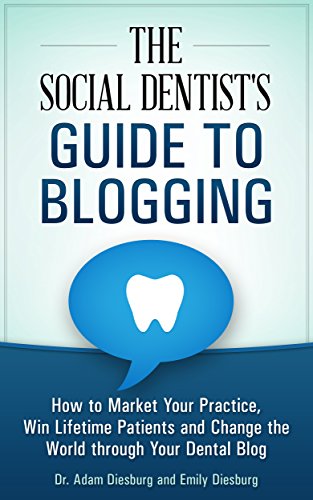 The Social Dentist's Guide to Blogging: How to Market Your