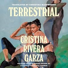 Terrestrial Audiobook By Cristina Rivera Garza, Christina MacSweeney - translator cover art