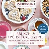 Brunch- & Frühstücksrezepte: 70 herzhafte & süße Inspirationen für gesellige Momente