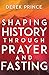 Shaping History Through Prayer and Fasting