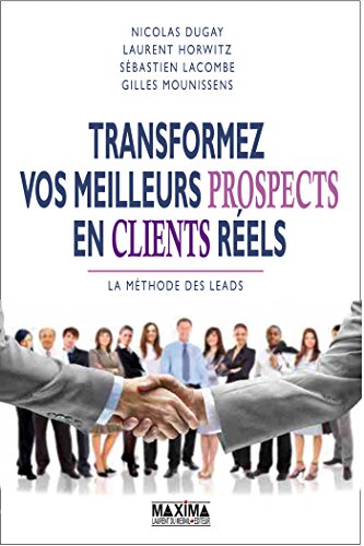 Transformer Vos Meilleurs Prospects En Clients Reels La Methode Des Leads Ebook Dugay Nicolas Horwitz Laurent Lacombe Sebastien Mounissens Gilles Amazon Fr