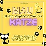  Mau ist das ägyptische Wort für Katze: Unnützes Wissen und erstaunliche Fakten über die geliebten Vierbeiner